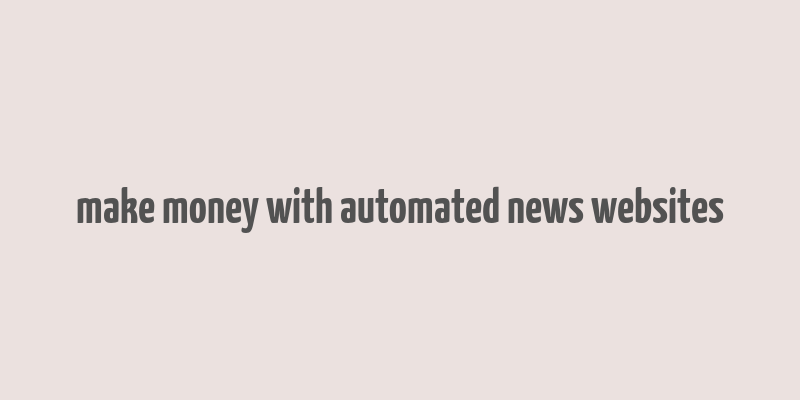 make money with automated news websites