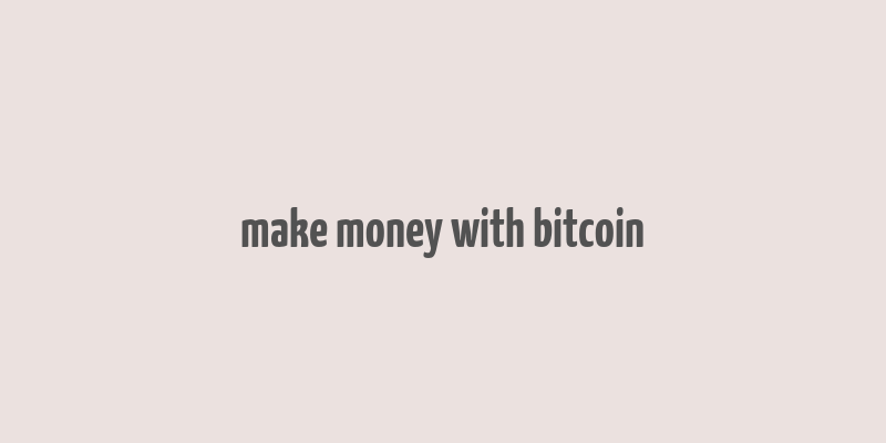 make money with bitcoin