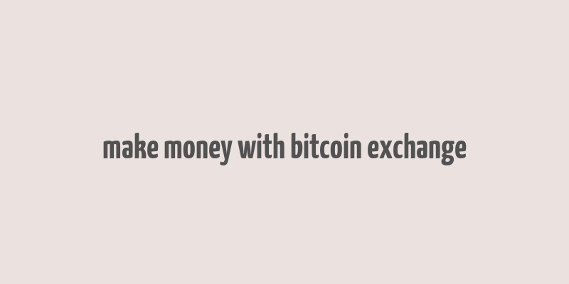 make money with bitcoin exchange