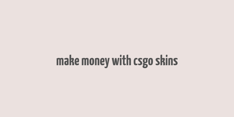 make money with csgo skins