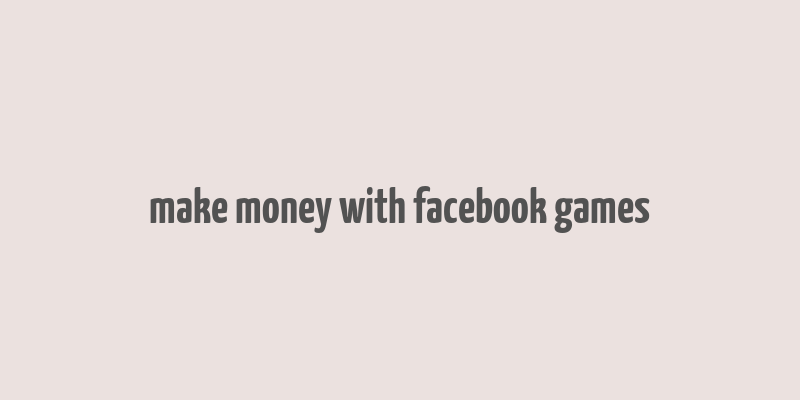 make money with facebook games