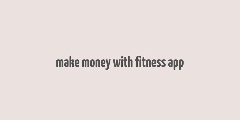 make money with fitness app