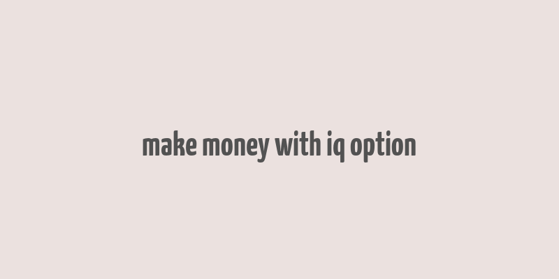 make money with iq option