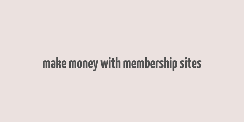 make money with membership sites