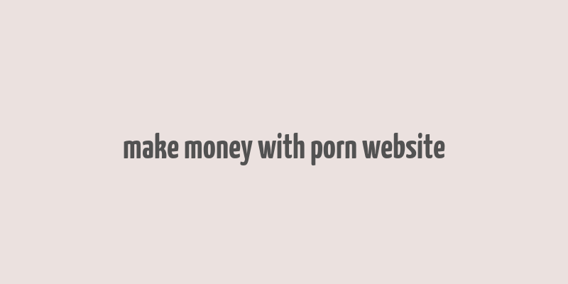 make money with porn website