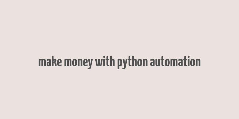 make money with python automation