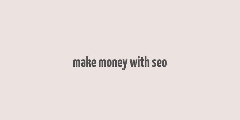 make money with seo