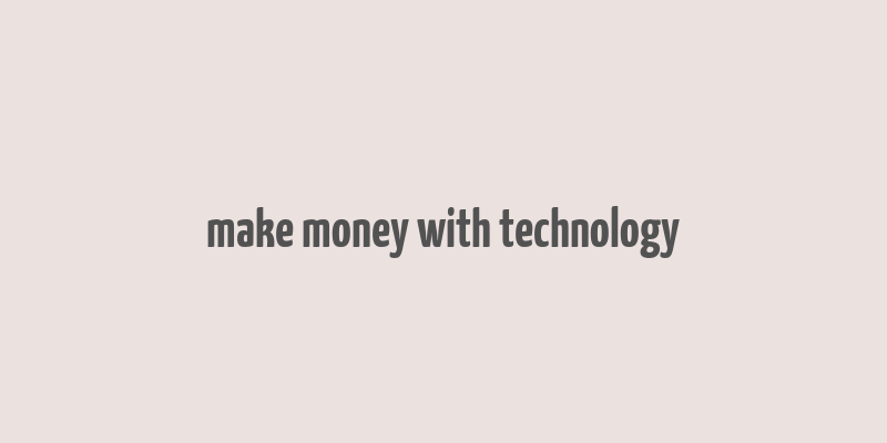 make money with technology