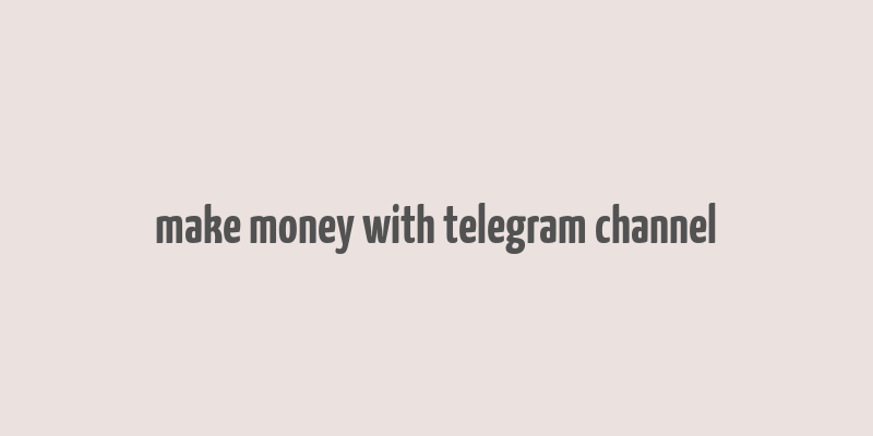 make money with telegram channel