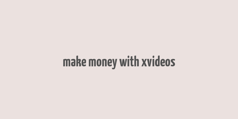 make money with xvideos