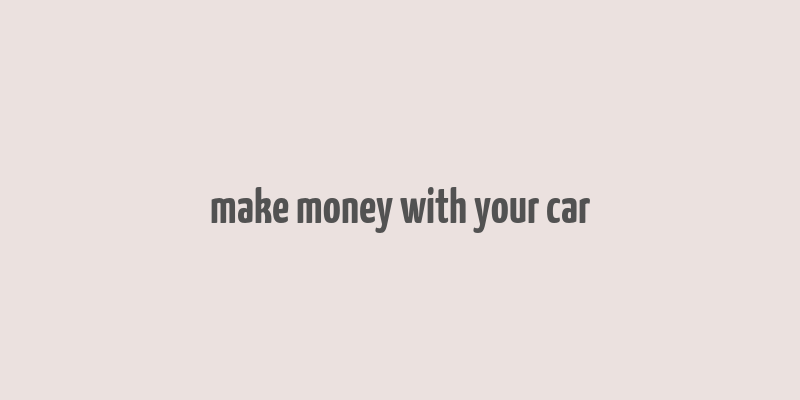 make money with your car