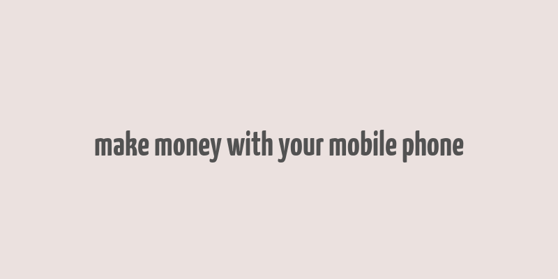 make money with your mobile phone