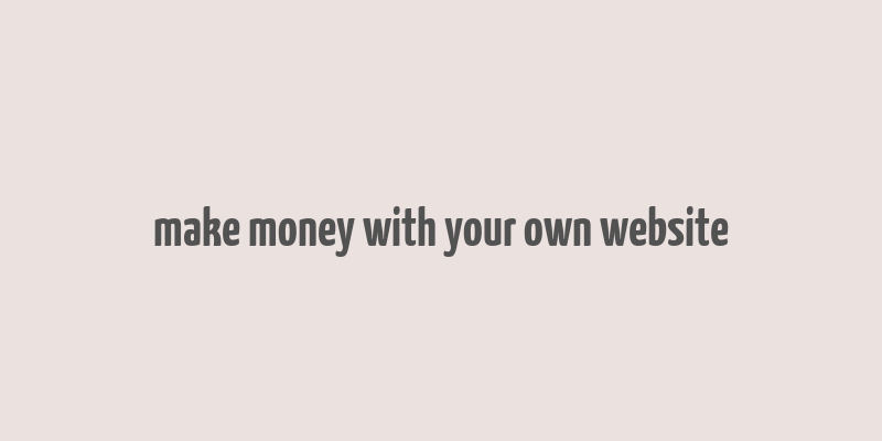 make money with your own website