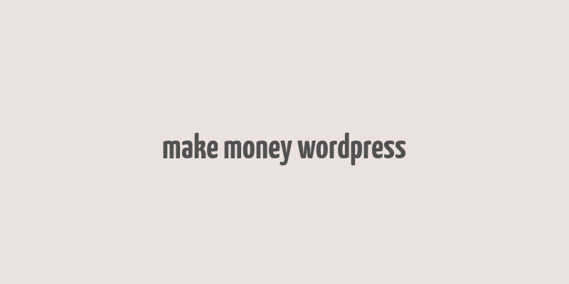 make money wordpress