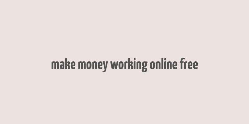 make money working online free