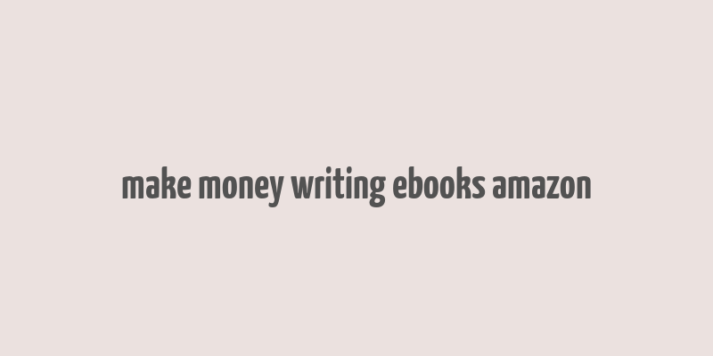 make money writing ebooks amazon