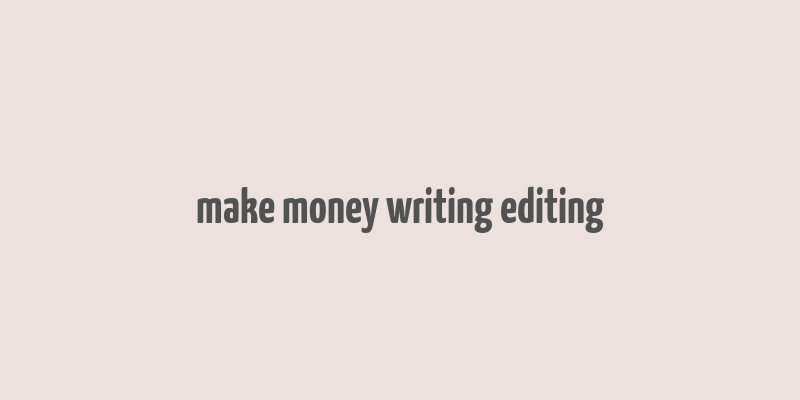 make money writing editing