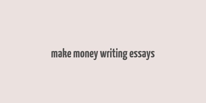 make money writing essays