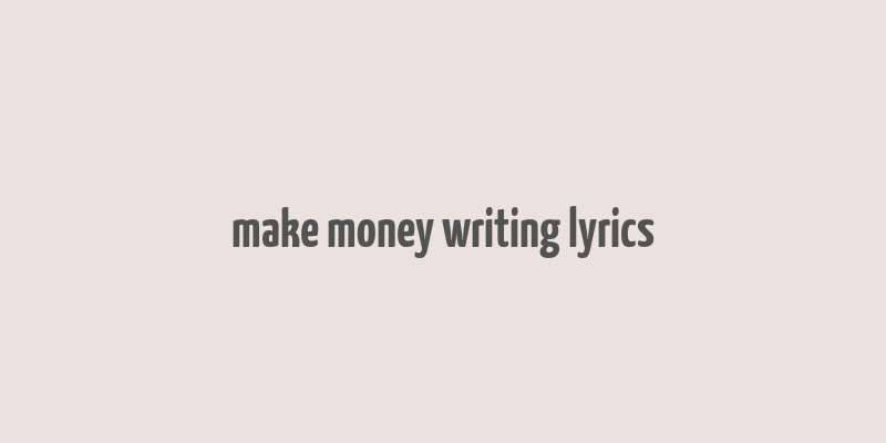 make money writing lyrics