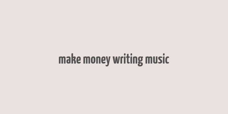 make money writing music