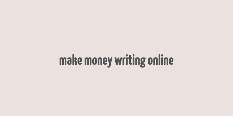 make money writing online