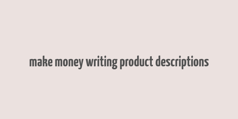 make money writing product descriptions