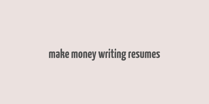 make money writing resumes