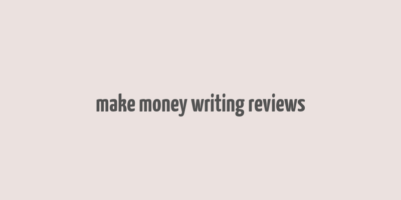 make money writing reviews