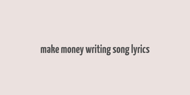 make money writing song lyrics