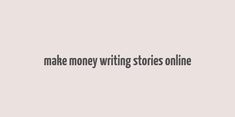 make money writing stories online