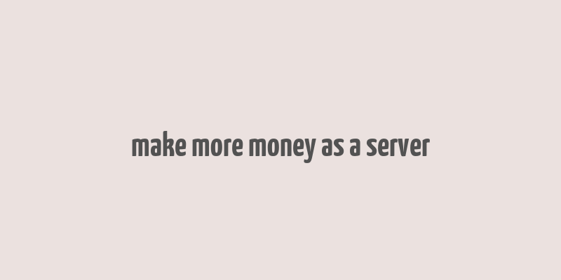 make more money as a server