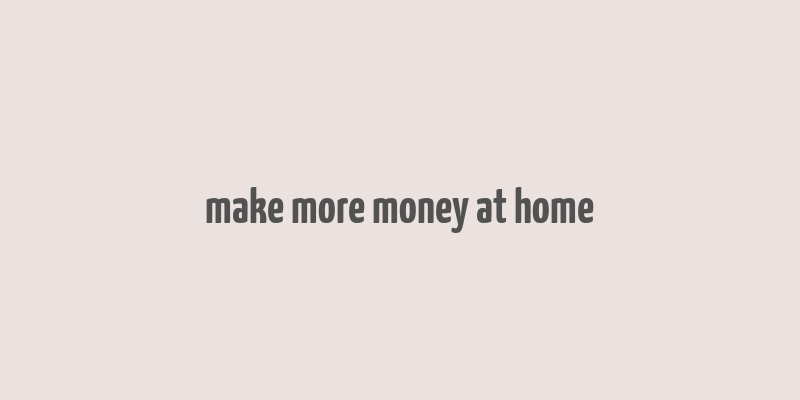 make more money at home