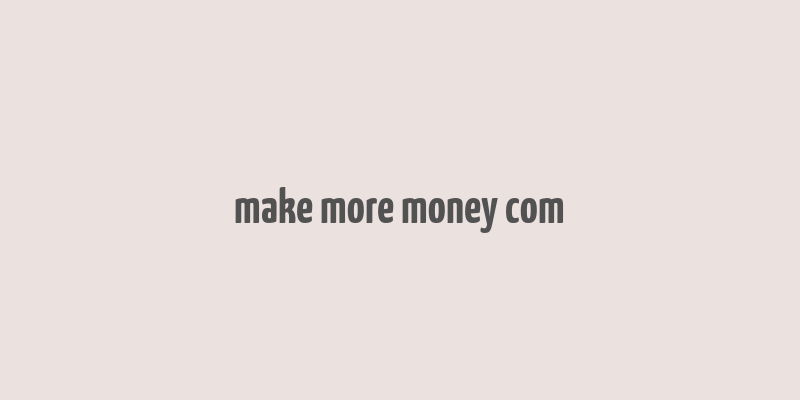 make more money com