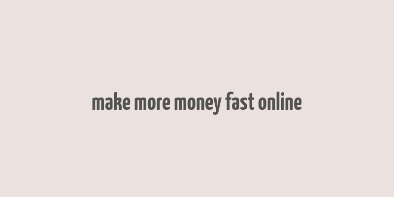 make more money fast online