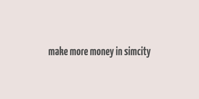 make more money in simcity