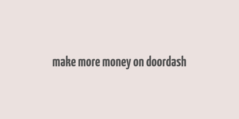 make more money on doordash