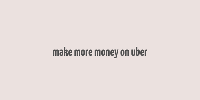 make more money on uber