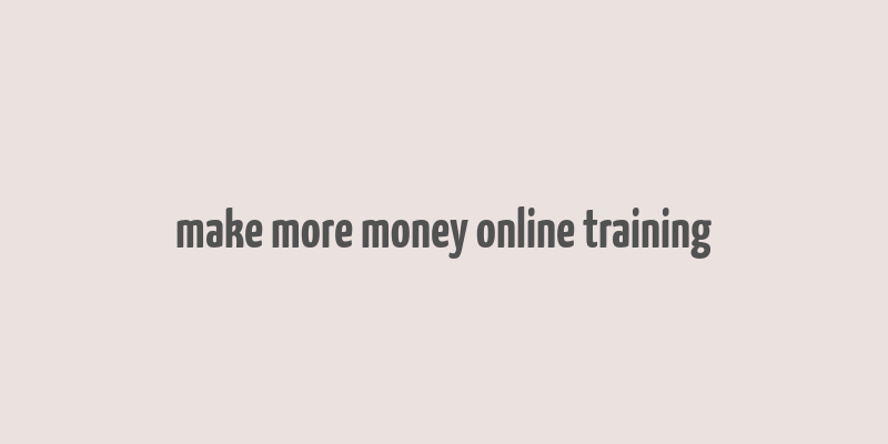 make more money online training