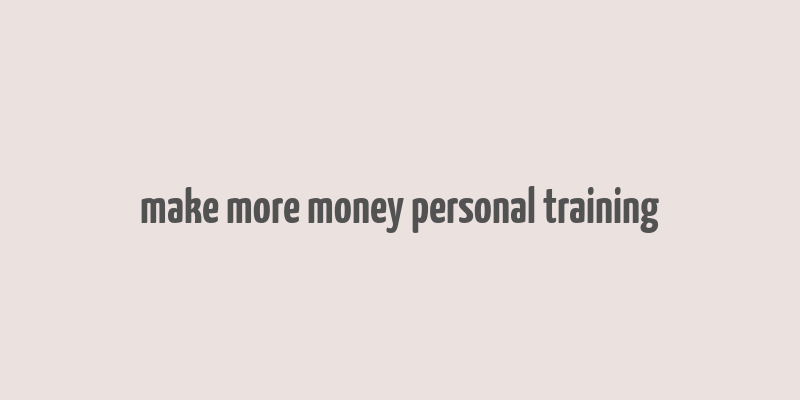 make more money personal training