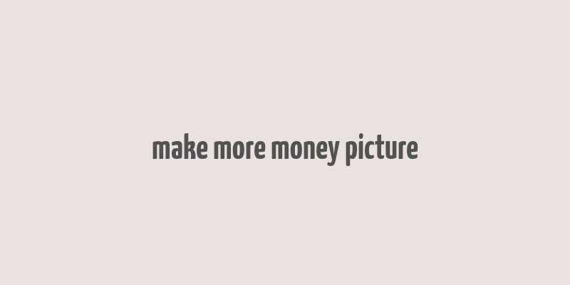 make more money picture