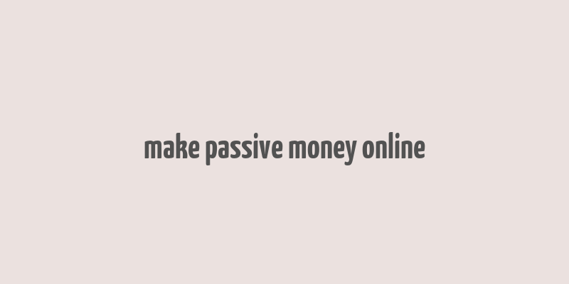 make passive money online