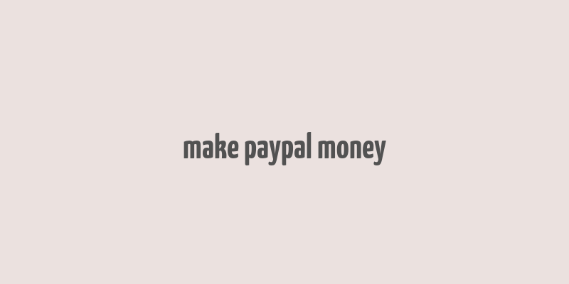 make paypal money