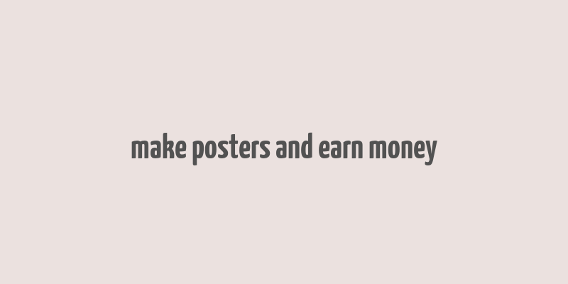 make posters and earn money