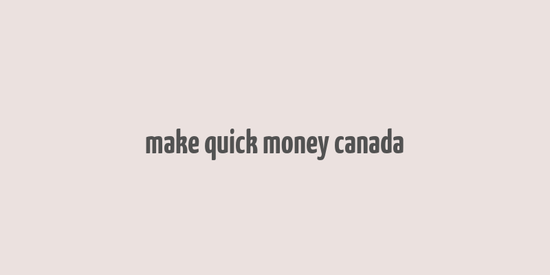 make quick money canada