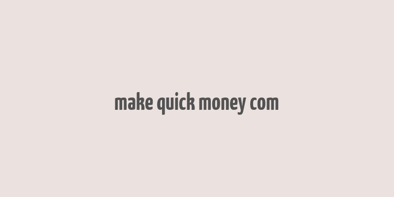 make quick money com