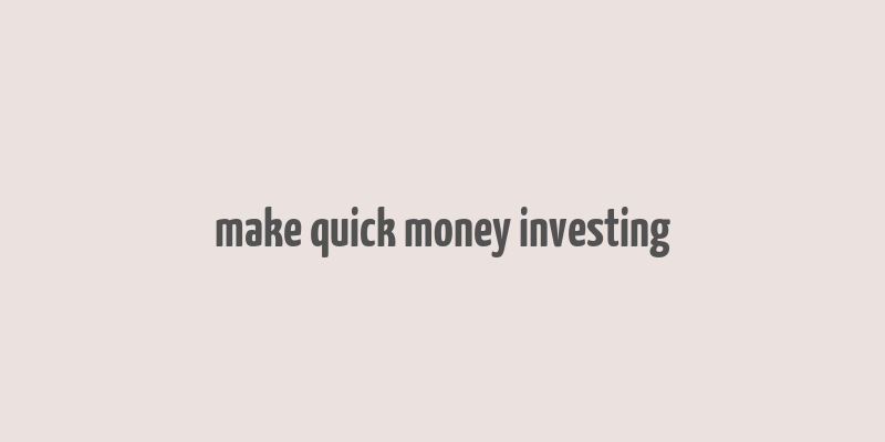 make quick money investing