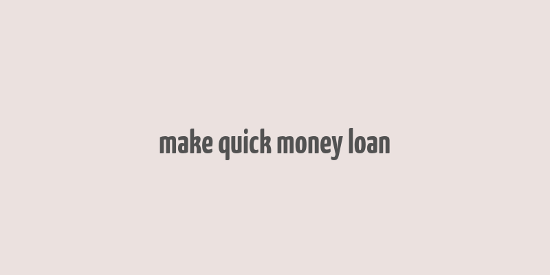 make quick money loan