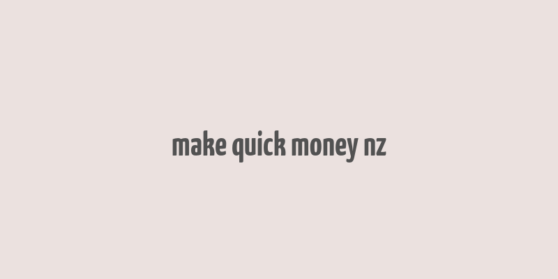 make quick money nz