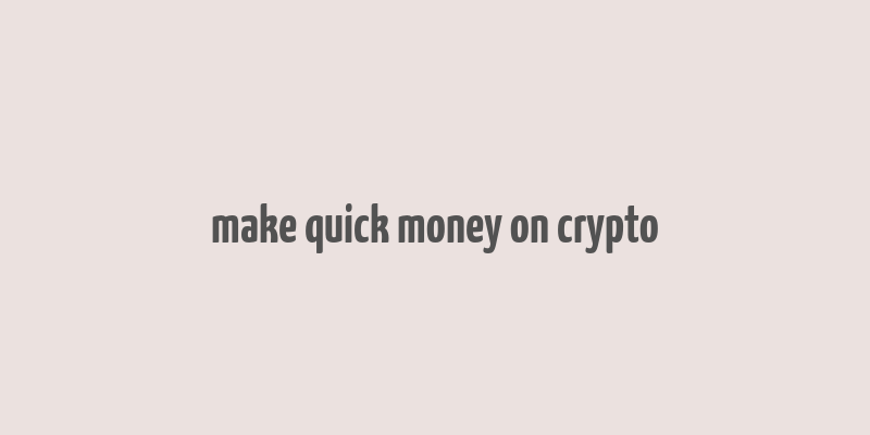 make quick money on crypto