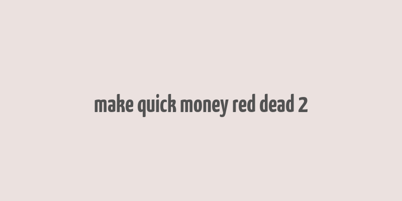 make quick money red dead 2